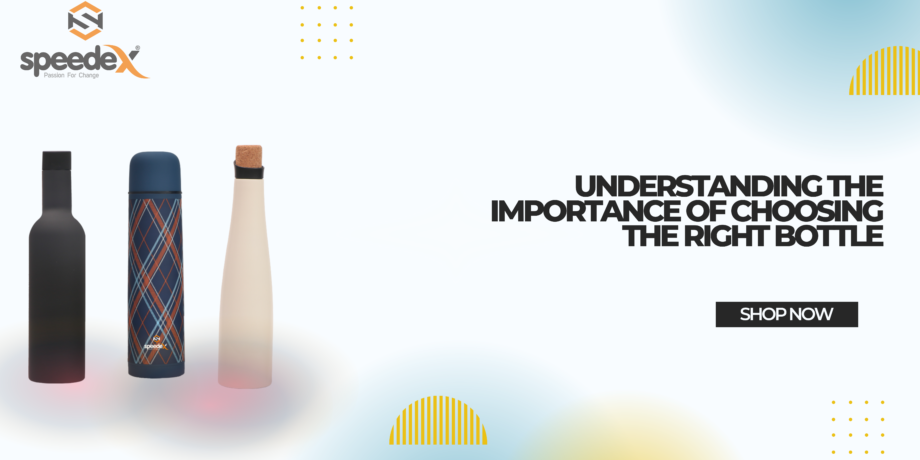 Understanding the importance of choosing the right bottle